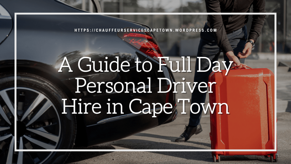 A Guide to Full Day Personal Driver Hire in Cape&nbsp;Town