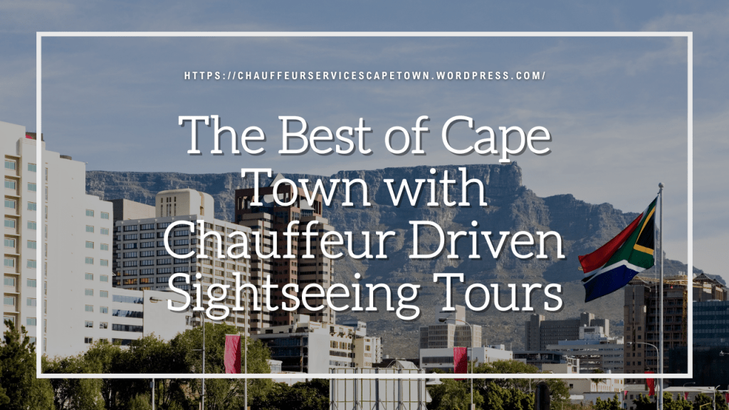 The Best of Cape Town with Chauffeur Driven Sightseeing&nbsp;Tours