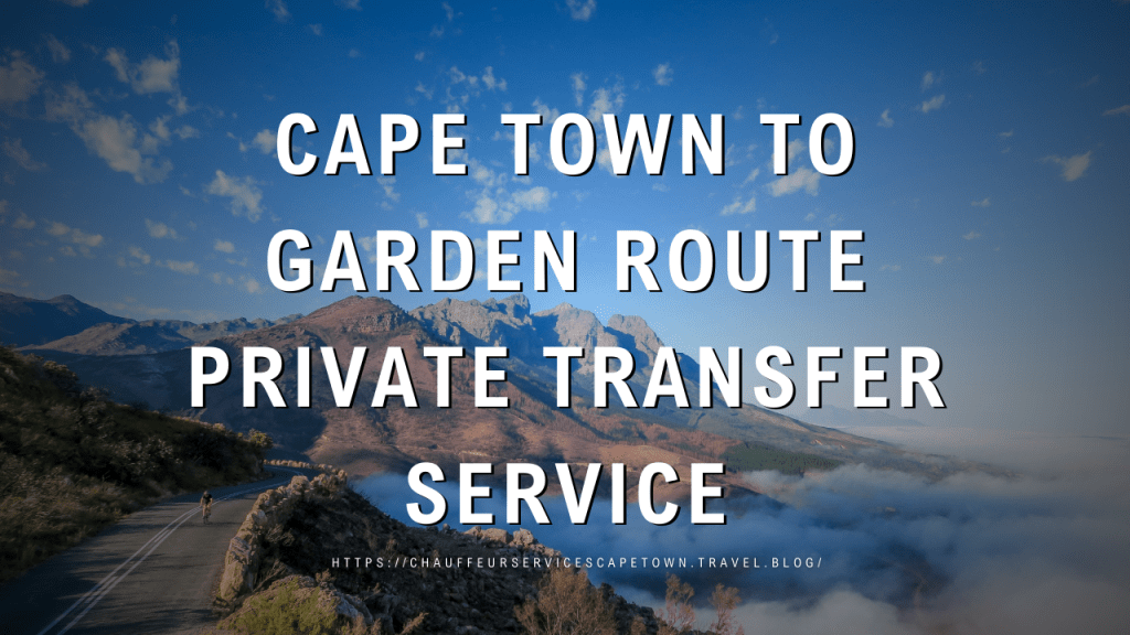 Cape Town to Garden Route Private Transfer&nbsp;Service
